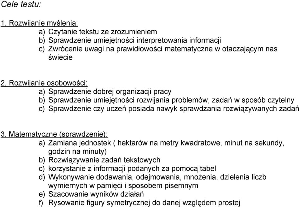 Rozwijanie osobowości: a) Sprawdzenie dobrej organizacji pracy b) Sprawdzenie umiejętności rozwijania problemów, zadań w sposób czytelny c) Sprawdzenie czy uczeń posiada nawyk sprawdzania