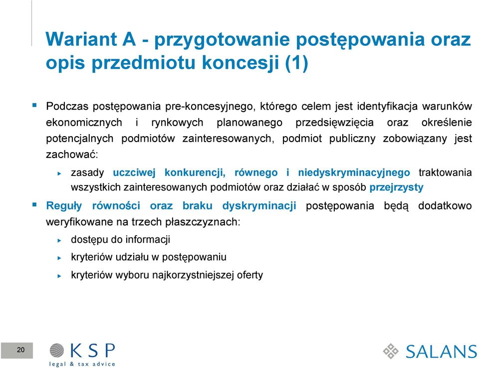 uczciwej konkurencji, równego i niedyskryminacyjnego traktowania wszystkich zainteresowanych podmiotów oraz działać w sposób przejrzysty Reguły równości oraz braku