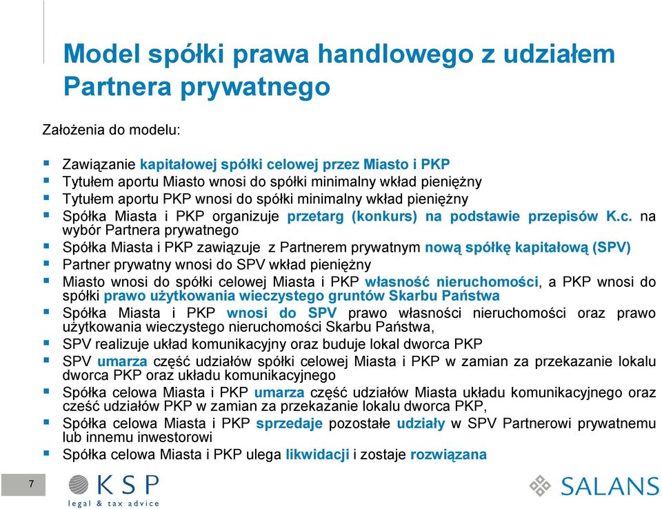 na wybór Partnera prywatnego Spółka Miasta i PKP zawiązuje z Partnerem prywatnym nową spółkę kapitałową (SPV) Partner prywatny wnosi do SPV wkład pienięŝny Miasto wnosi do spółki celowej Miasta i PKP