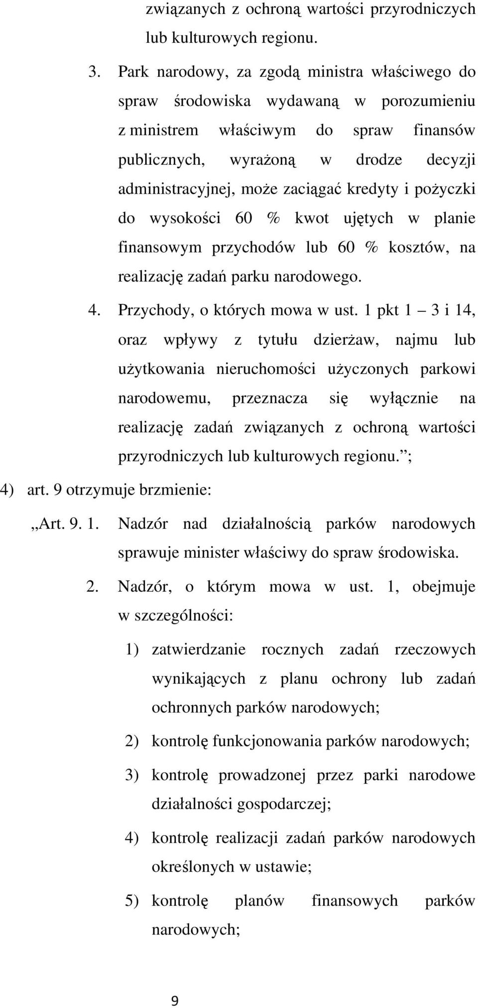 poyczki do wysokoci 60 % kwot ujtych w planie finansowym przychodów lub 60 % kosztów, na realizacj zada parku narodowego. 4. Przychody, o których mowa w ust.