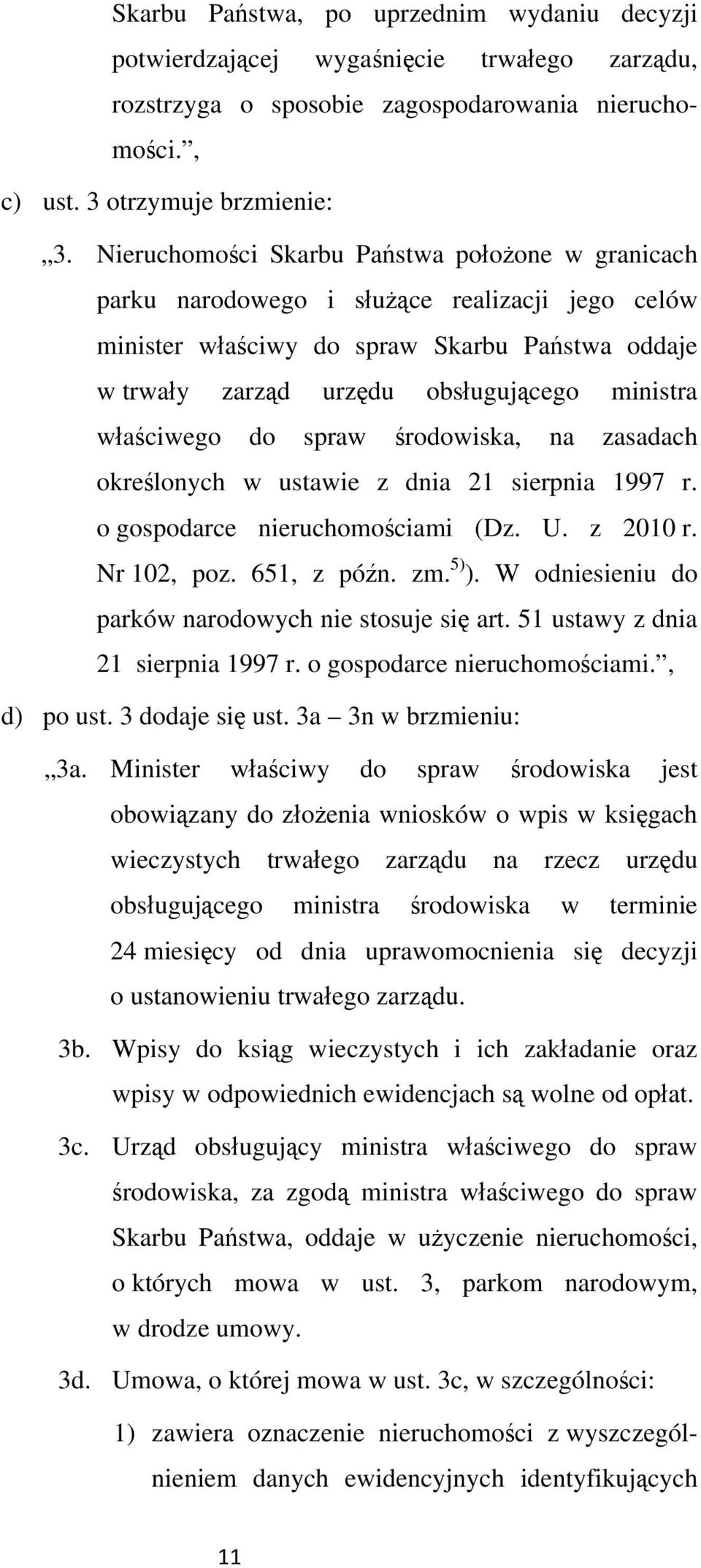 rodowiska, na zasadach okrelonych w ustawie z dnia 21 sierpnia 1997 r. o gospodarce nieruchomociami (Dz. U. z 2010 r. Nr 102, poz. 651, z pón. zm. 5) ).