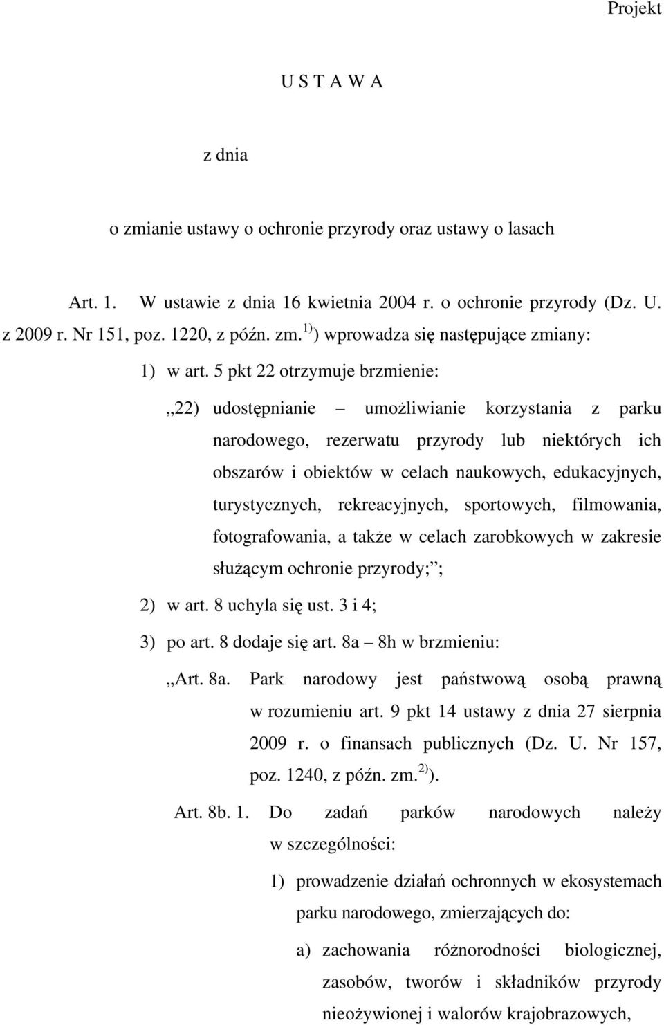 rekreacyjnych, sportowych, filmowania, fotografowania, a take w celach zarobkowych w zakresie sucym ochronie przyrody; ; 2) w art. 8 uchyla si ust. 3 i 4; 3) po art. 8 dodaje si art.