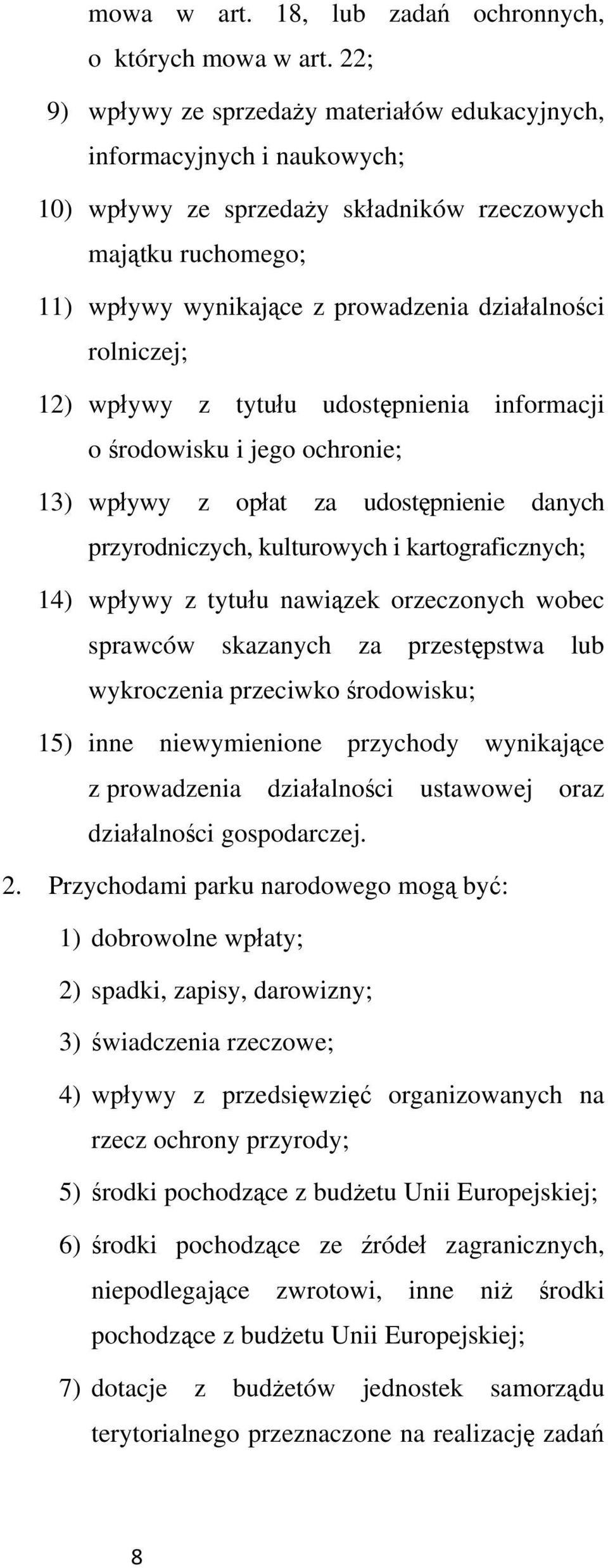 wpywy z tytuu udostpnienia informacji o rodowisku i jego ochronie; 13) wpywy z opat za udostpnienie danych przyrodniczych, kulturowych i kartograficznych; 14) wpywy z tytuu nawizek orzeczonych wobec