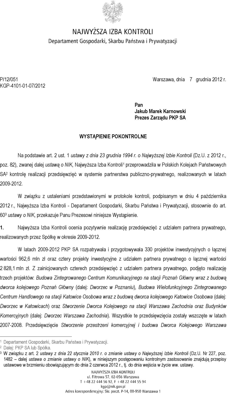 82), zwanej dalej ustawą o NIK, Najwyższa Izba Kontroli 1 przeprowadziła w Polskich Kolejach Państwowych SA 2 kontrolę realizacji przedsięwzięć w systemie partnerstwa publiczno-prywatnego,