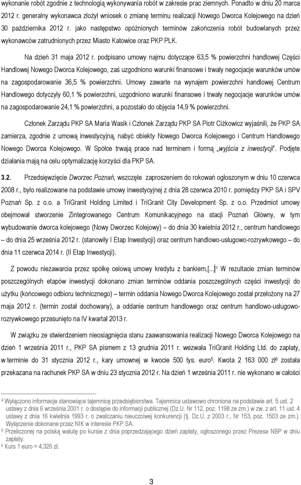 jako następstwo opóźnionych terminów zakończenia robót budowlanych przez wykonawców zatrudnionych przez Miasto Katowice oraz PKP PLK. Na dzień 31 maja 2012 r.