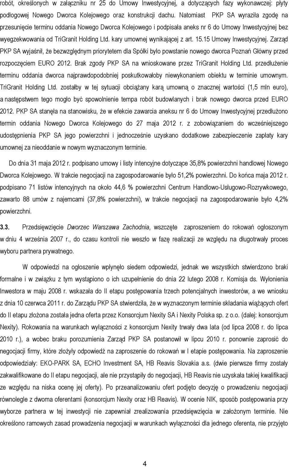 kary umownej wynikającej z art. 15.15 Umowy Inwestycyjnej. Zarząd PKP SA wyjaśnił, że bezwzględnym priorytetem dla Spółki było powstanie nowego dworca Poznań Główny przed rozpoczęciem EURO 2012.