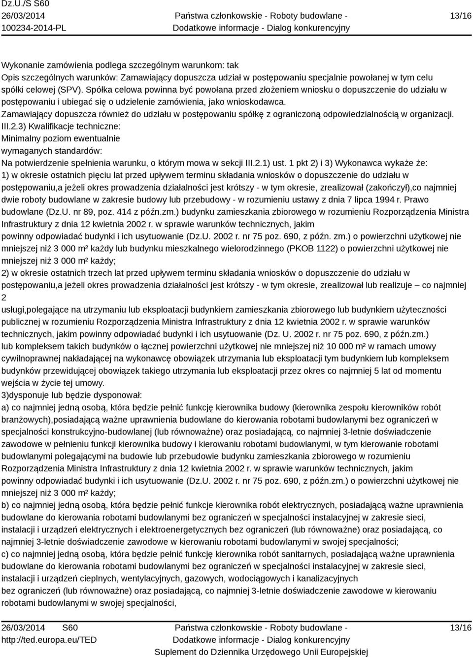 Zamawiający dopuszcza również do udziału w postępowaniu spółkę z ograniczoną odpowiedzialnością w organizacji. III.2.