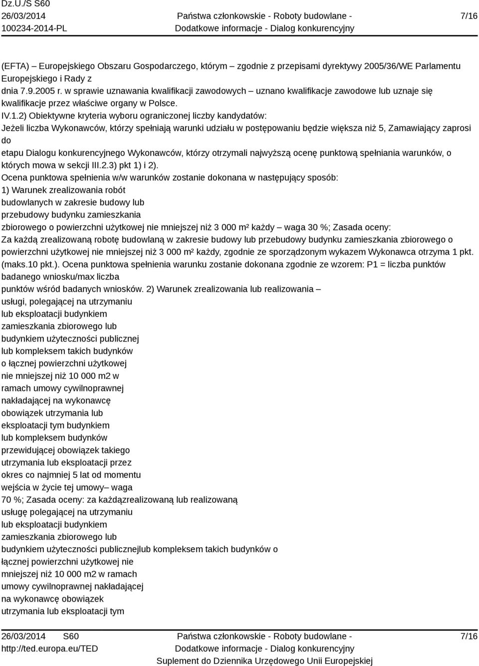 2) Obiektywne kryteria wyboru ograniczonej liczby kandydatów: Jeżeli liczba Wykonawców, którzy spełniają warunki udziału w postępowaniu będzie większa niż 5, Zamawiający zaprosi do etapu Dialogu