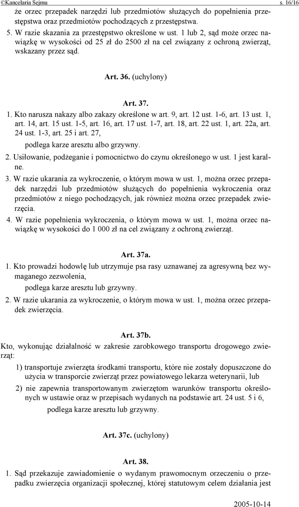 1. Kto narusza nakazy albo zakazy określone w art. 9, art. 12 ust. 1-6, art. 13 ust. 1, art. 14, art. 15 ust. 1-5, art. 16, art. 17 ust. 1-7, art. 18, art. 22 ust. 1, art. 22a, art. 24 ust. 1-3, art.