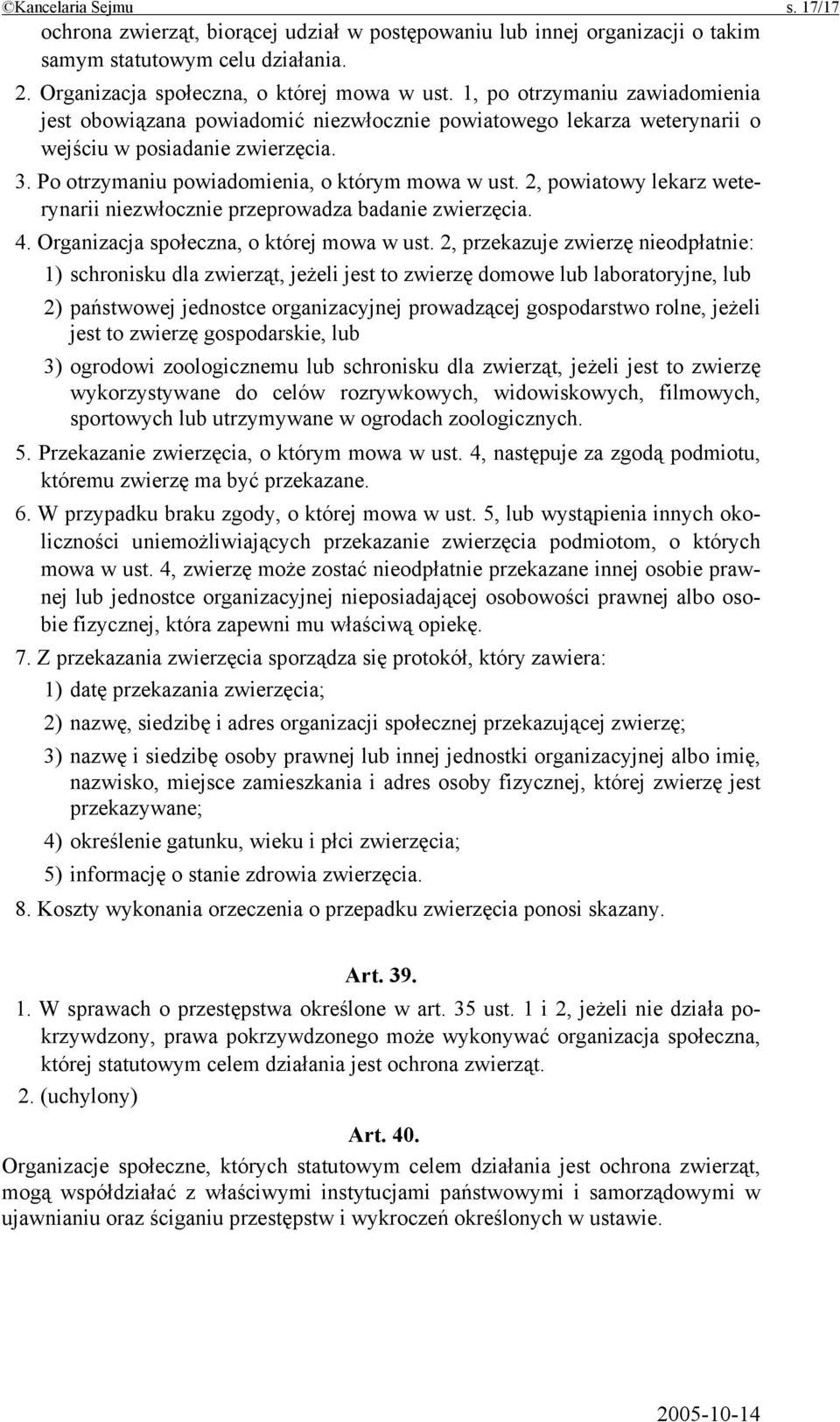 2, powiatowy lekarz weterynarii niezwłocznie przeprowadza badanie zwierzęcia. 4. Organizacja społeczna, o której mowa w ust.