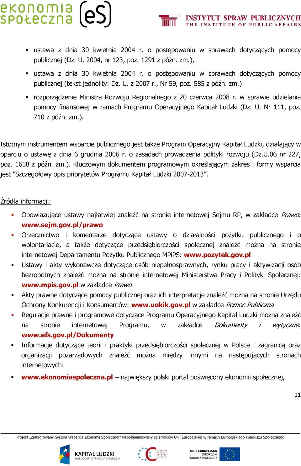 w sprawie udzielania pomocy finansowej w ramach Programu Operacyjnego Kapitał Ludzki (Dz. U. Nr 111, poz. 710 z późn. zm.).