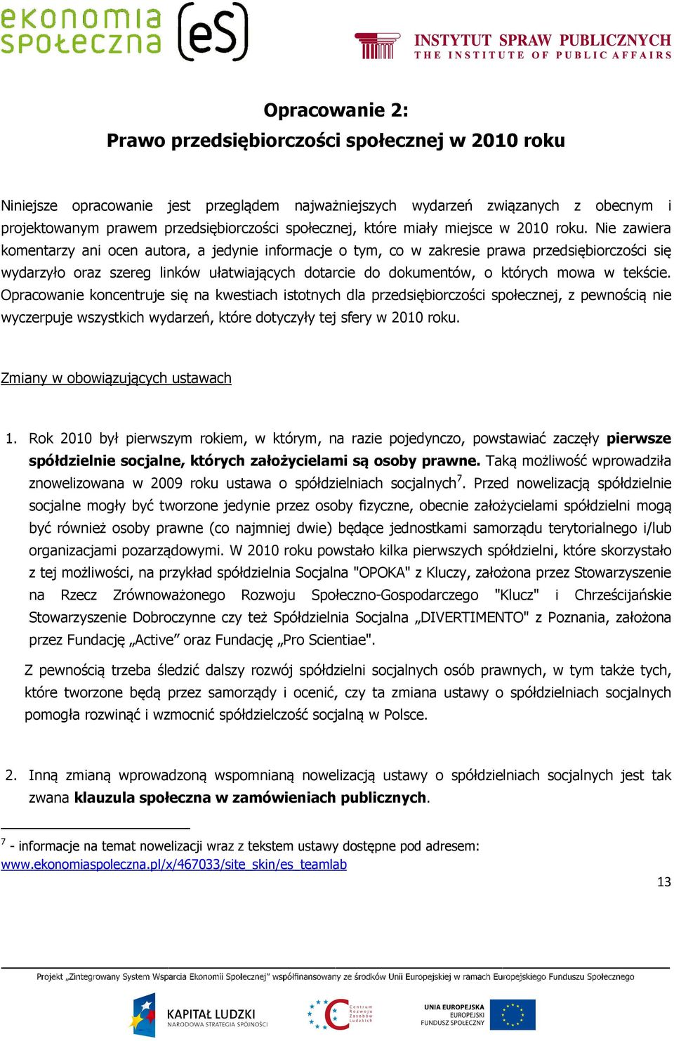 Nie zawiera komentarzy ani ocen autora, a jedynie informacje o tym, co w zakresie prawa przedsiębiorczości się wydarzyło oraz szereg linków ułatwiających dotarcie do dokumentów, o których mowa w