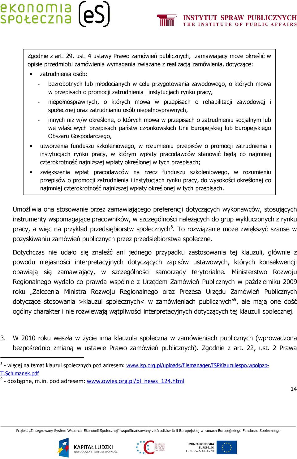 w celu przygotowania zawodowego, o których mowa w przepisach o promocji zatrudnienia i instytucjach rynku pracy, - niepełnosprawnych, o których mowa w przepisach o rehabilitacji zawodowej i