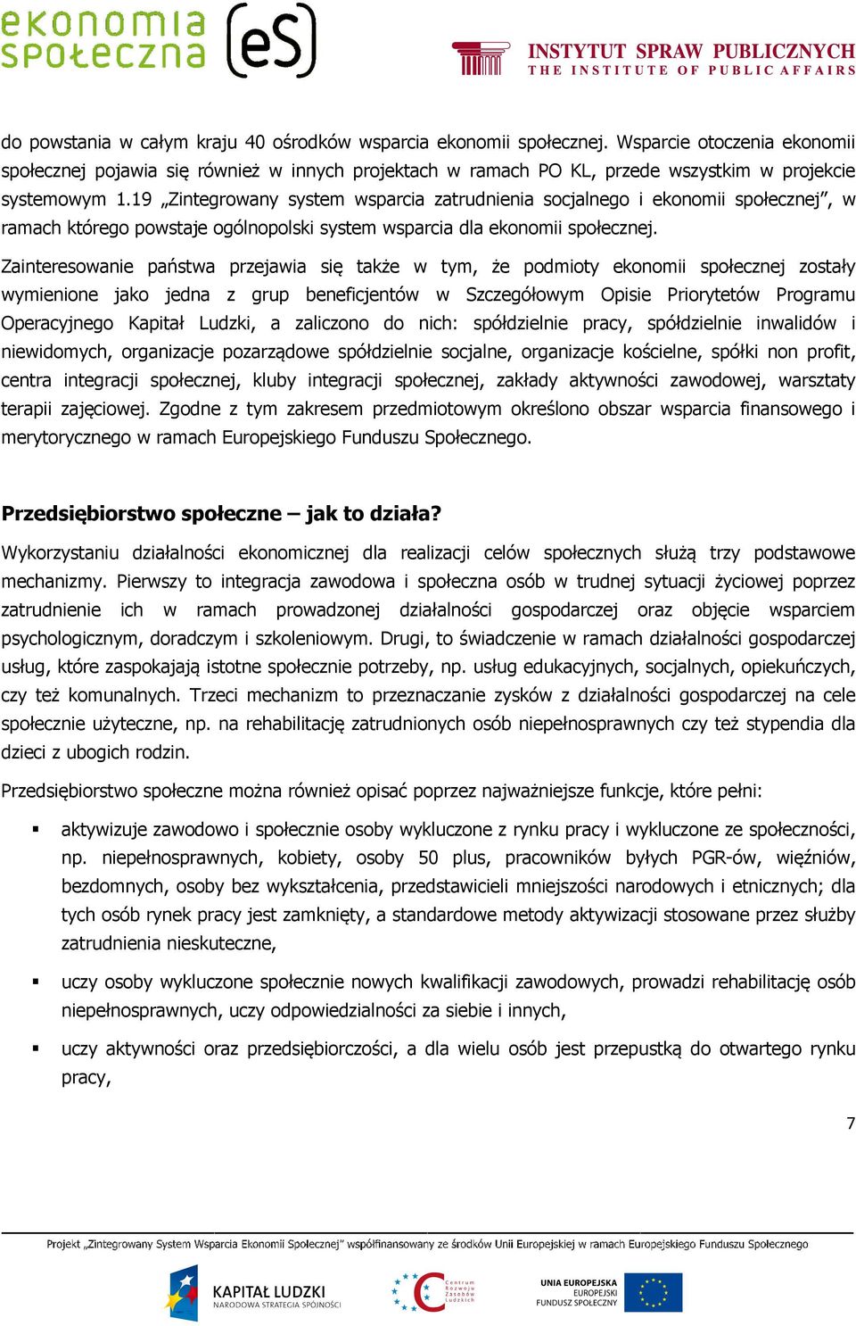 19 Zintegrowany system wsparcia zatrudnienia socjalnego i ekonomii społecznej, w ramach którego powstaje ogólnopolski system wsparcia dla ekonomii społecznej.