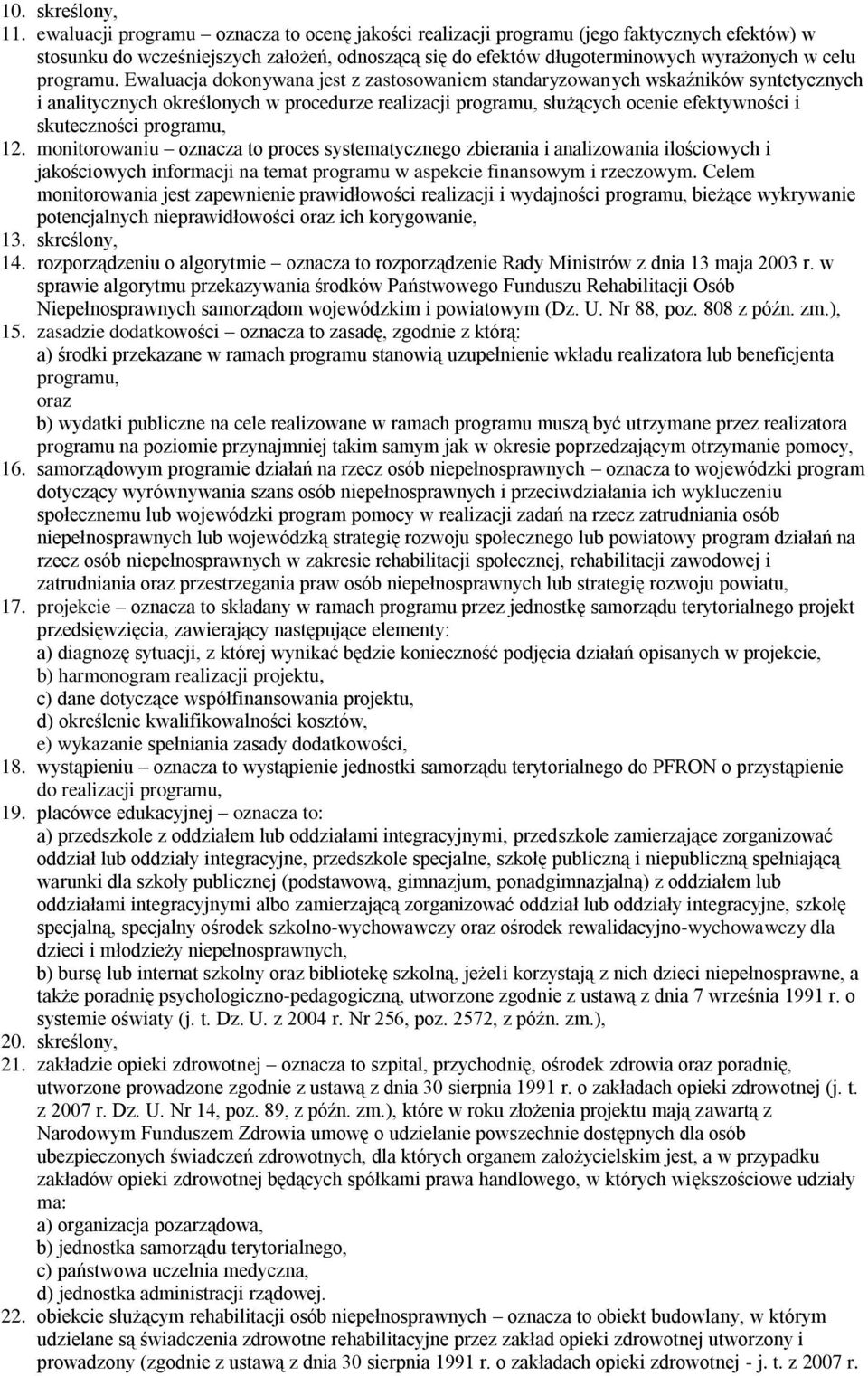 Ewaluacja dokonywana jest z zastosowaniem standaryzowanych wskaźników syntetycznych i analitycznych określonych w procedurze realizacji programu, służących ocenie efektywności i skuteczności