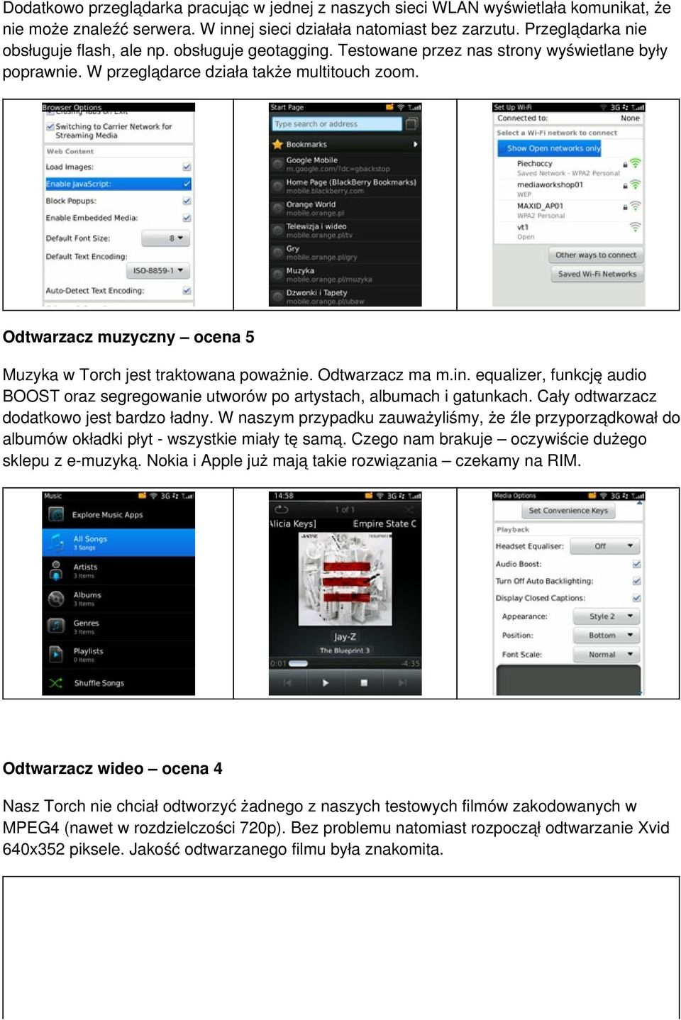 Odtwarzacz muzyczny ocena 5 Muzyka w Torch jest traktowana poważnie. Odtwarzacz ma m.in. equalizer, funkcję audio BOOST oraz segregowanie utworów po artystach, albumach i gatunkach.