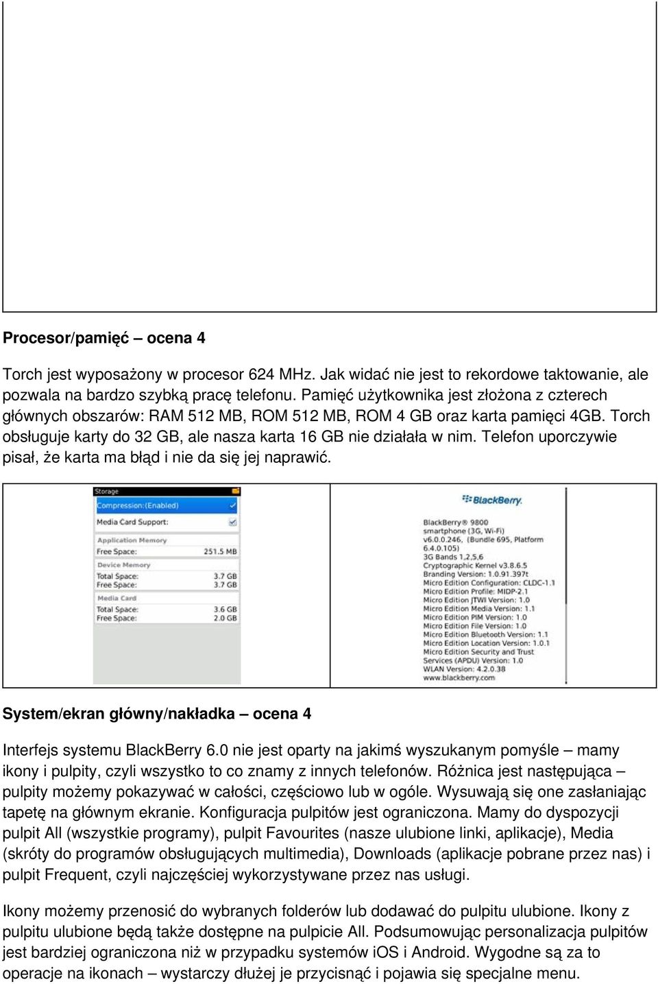 Telefon uporczywie pisał, że karta ma błąd i nie da się jej naprawić. System/ekran główny/nakładka ocena 4 Interfejs systemu BlackBerry 6.