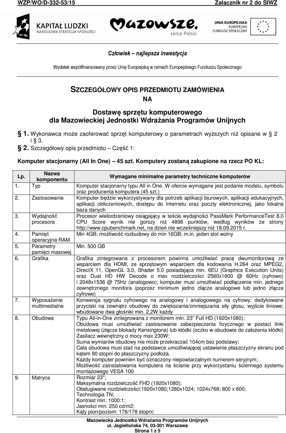 i 3. 2. Szczegółowy opis przedmiotu Część 1: Komputer stacjonarny (All In One) 45 szt. Komputery zostaną zakupione na rzecz PO KL: Lp.