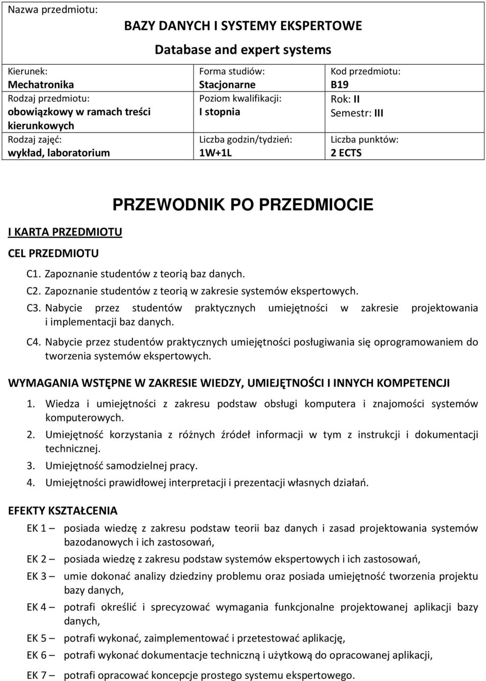 PRZEDMIOCIE C1. Zapoznanie studentów z teorią baz danych. C2. Zapoznanie studentów z teorią w zakresie systemów ekspertowych. C3.