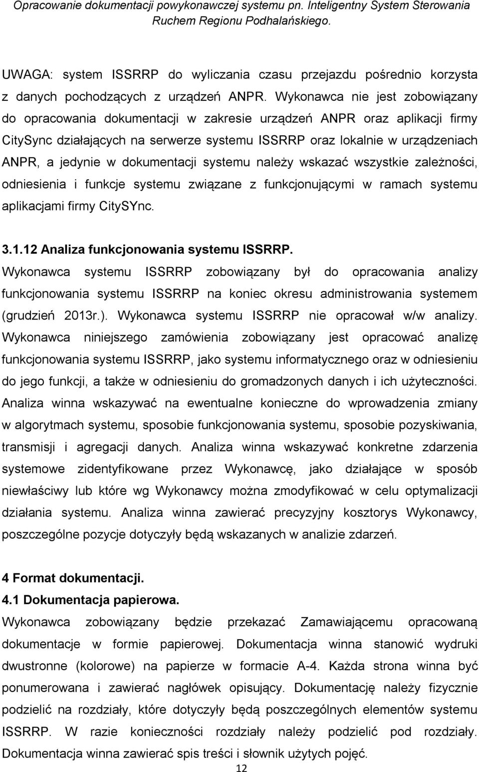 w dokumentacji systemu należy wskazać wszystkie zależności, odniesienia i funkcje systemu związane z funkcjonującymi w ramach systemu aplikacjami firmy CitySYnc. 3.1.