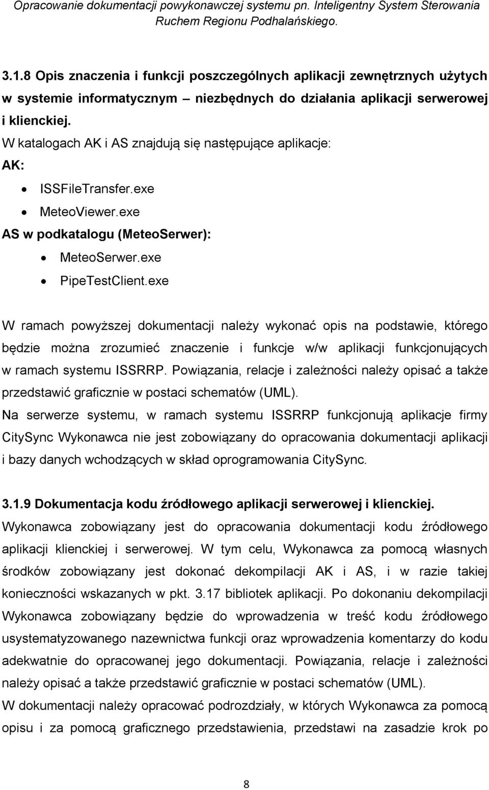 exe W ramach powyższej dokumentacji należy wykonać opis na podstawie, którego będzie można zrozumieć znaczenie i funkcje w/w aplikacji funkcjonujących w ramach systemu ISSRRP.