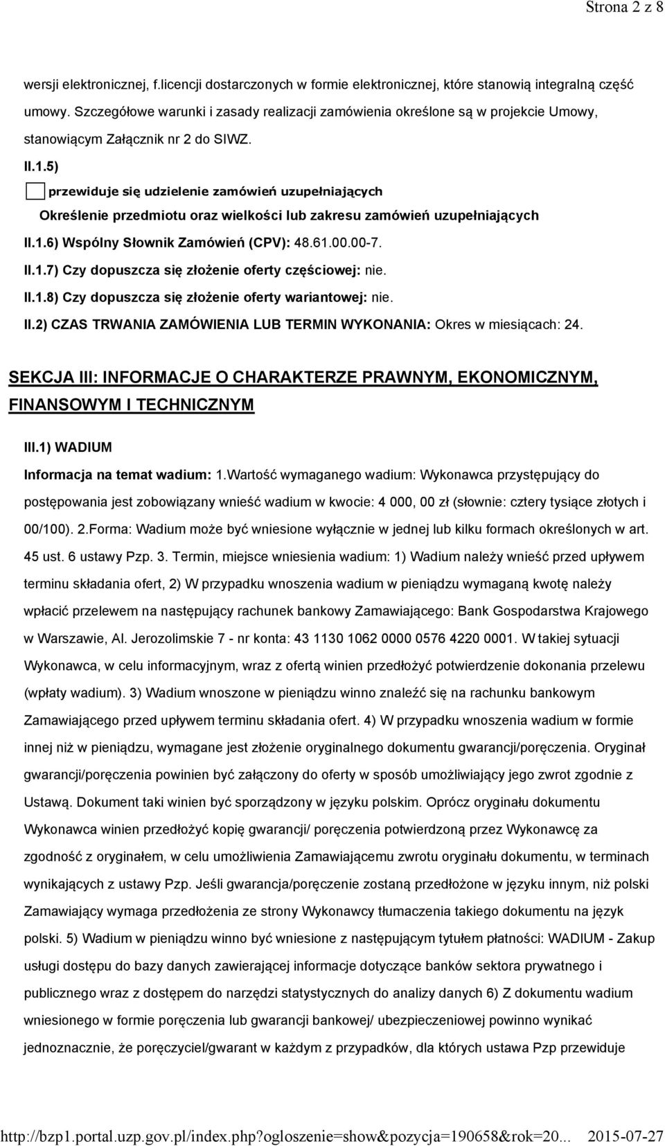 5) przewiduje się udzielenie zamówień uzupełniających Określenie przedmiotu oraz wielkości lub zakresu zamówień uzupełniających II.1.6) Wspólny Słownik Zamówień (CPV): 48.61.00.00-7. II.1.7) Czy dopuszcza się złożenie oferty częściowej: nie.