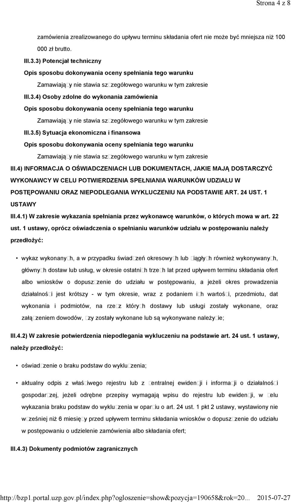 4) INFORMACJA O OŚWIADCZENIACH LUB DOKUMENTACH, JAKIE MAJĄ DOSTARCZYĆ WYKONAWCY W CELU POTWIERDZENIA SPEŁNIANIA WARUNKÓW UDZIAŁU W POSTĘPOWANIU ORAZ NIEPODLEGANIA WYKLUCZENIU NA PODSTAWIE ART. 24 UST.