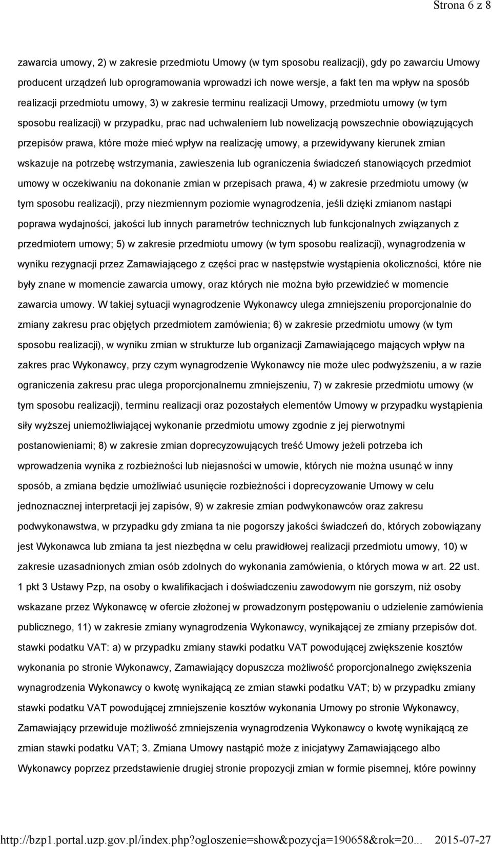 przepisów prawa, które może mieć wpływ na realizację umowy, a przewidywany kierunek zmian wskazuje na potrzebę wstrzymania, zawieszenia lub ograniczenia świadczeń stanowiących przedmiot umowy w