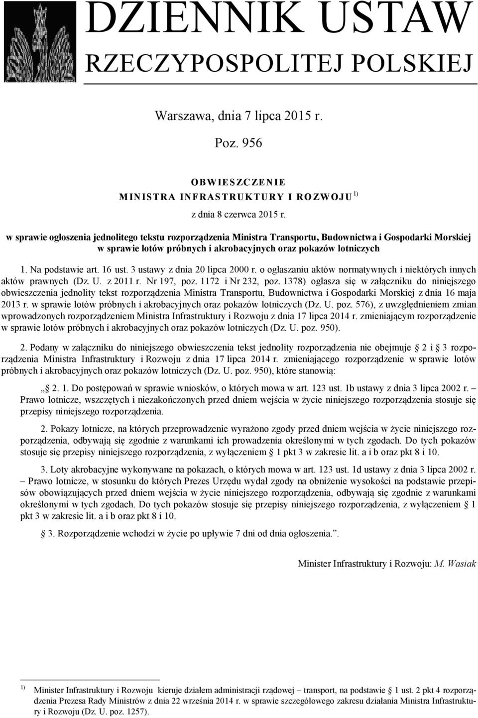 16 ust. 3 ustawy z dnia 20 lipca 2000 r. o ogłaszaniu aktów normatywnych i niektórych innych aktów prawnych (Dz. U. z 2011 r. Nr 197, poz. 1172 i Nr 232, poz.