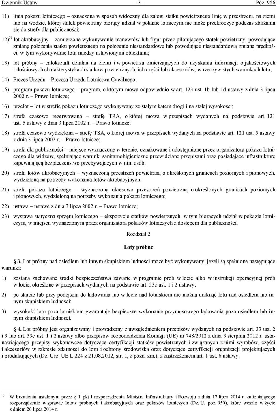 może przekroczyć podczas zbliżania się do strefy dla publiczności; 12) 3) lot akrobacyjny zamierzone wykonywanie manewrów lub figur przez pilotującego statek powietrzny, powodujące zmianę położenia