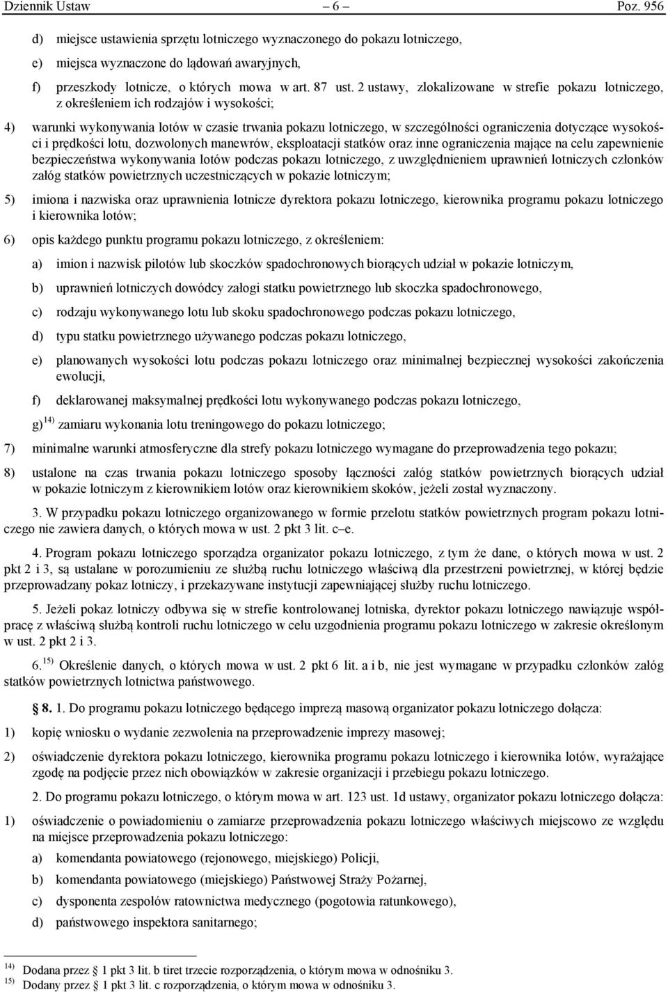 wysokości i prędkości lotu, dozwolonych manewrów, eksploatacji statków oraz inne ograniczenia mające na celu zapewnienie bezpieczeństwa wykonywania lotów podczas pokazu lotniczego, z uwzględnieniem