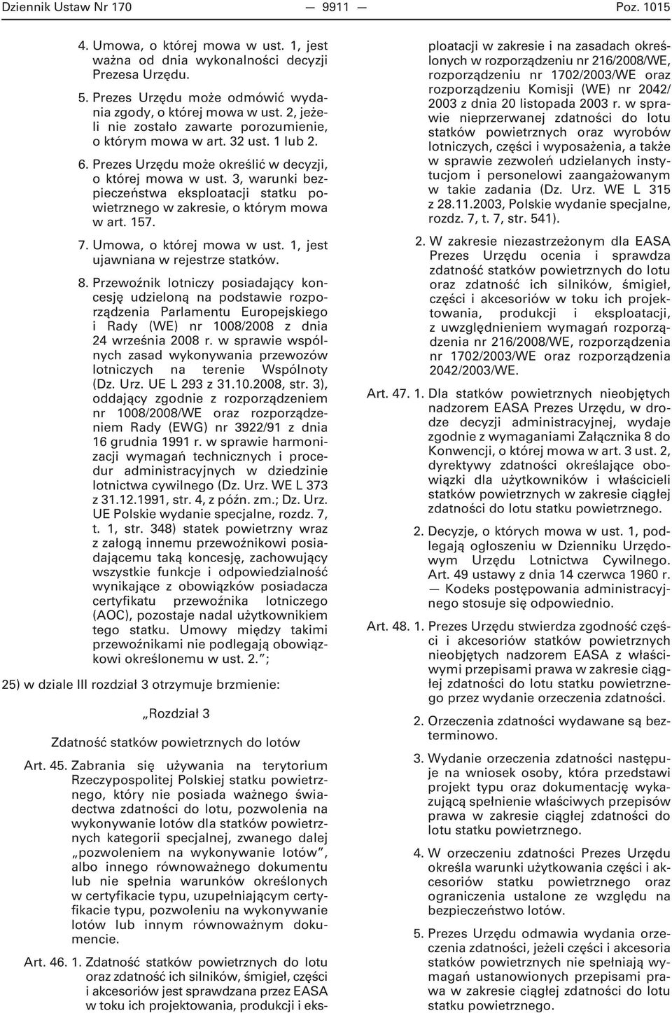 3, warunki bezpieczeństwa eksploatacji statku powietrznego w zakresie, o którym mowa w art. 157. 7. Umowa, o której mowa w ust. 1, jest ujawniana w rejestrze statków. 8.