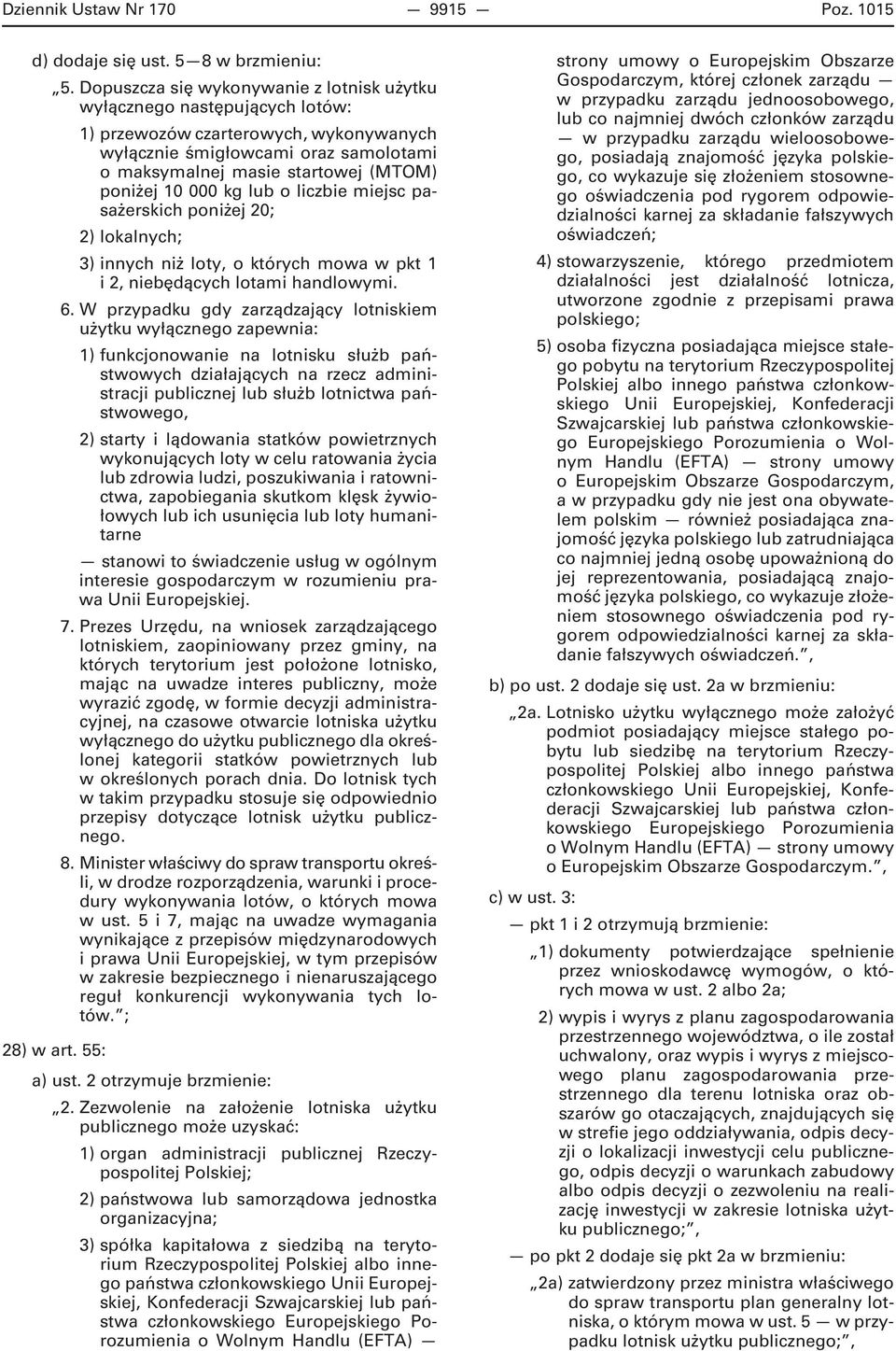 10 000 kg lub o liczbie miejsc pasażerskich poniżej 20; 2) lokalnych; 3) innych niż loty, o których mowa w pkt 1 i 2, niebędących lotami handlowymi. 6.