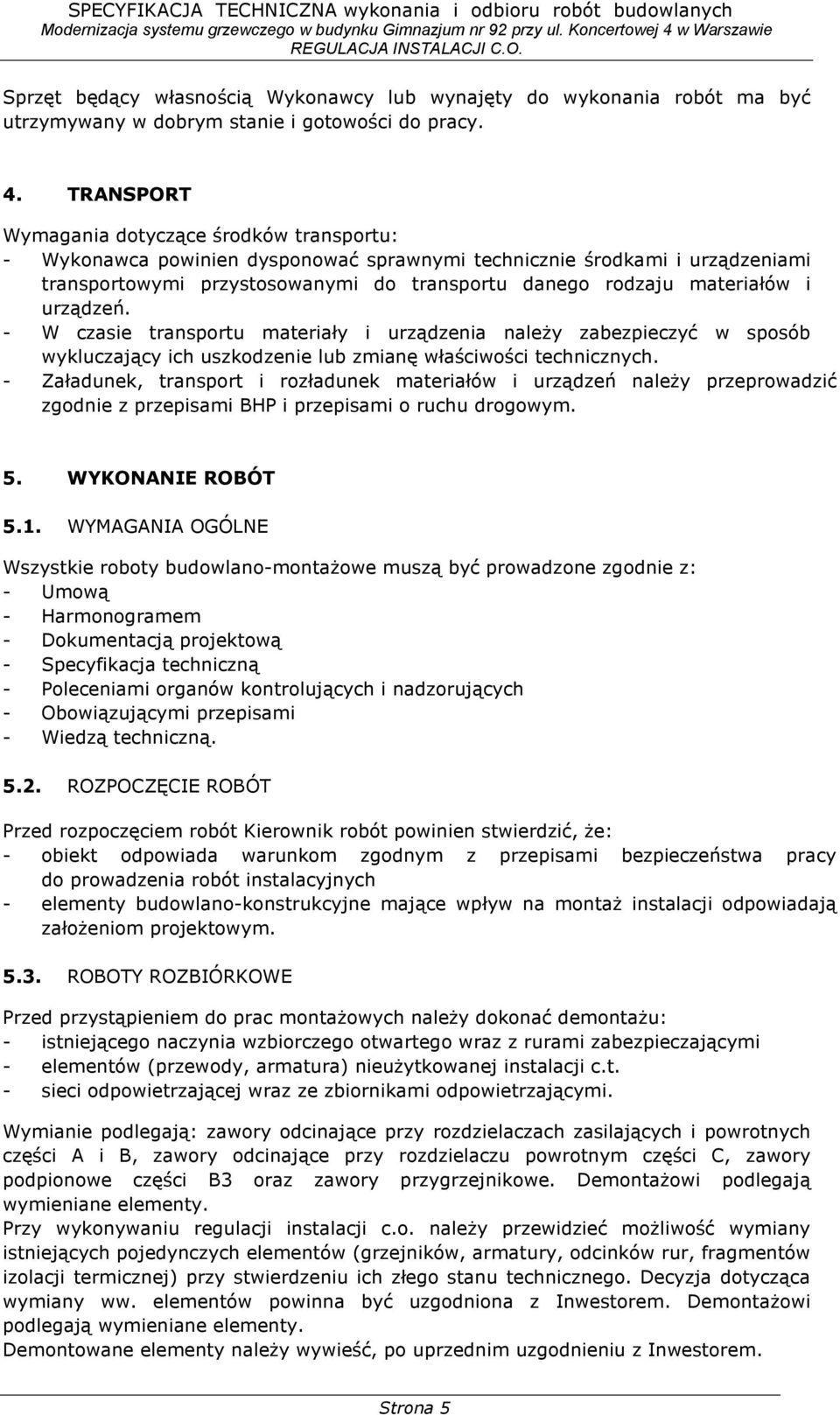 i urządzeń. - W czasie transportu materiały i urządzenia naleŝy zabezpieczyć w sposób wykluczający ich uszkodzenie lub zmianę właściwości technicznych.