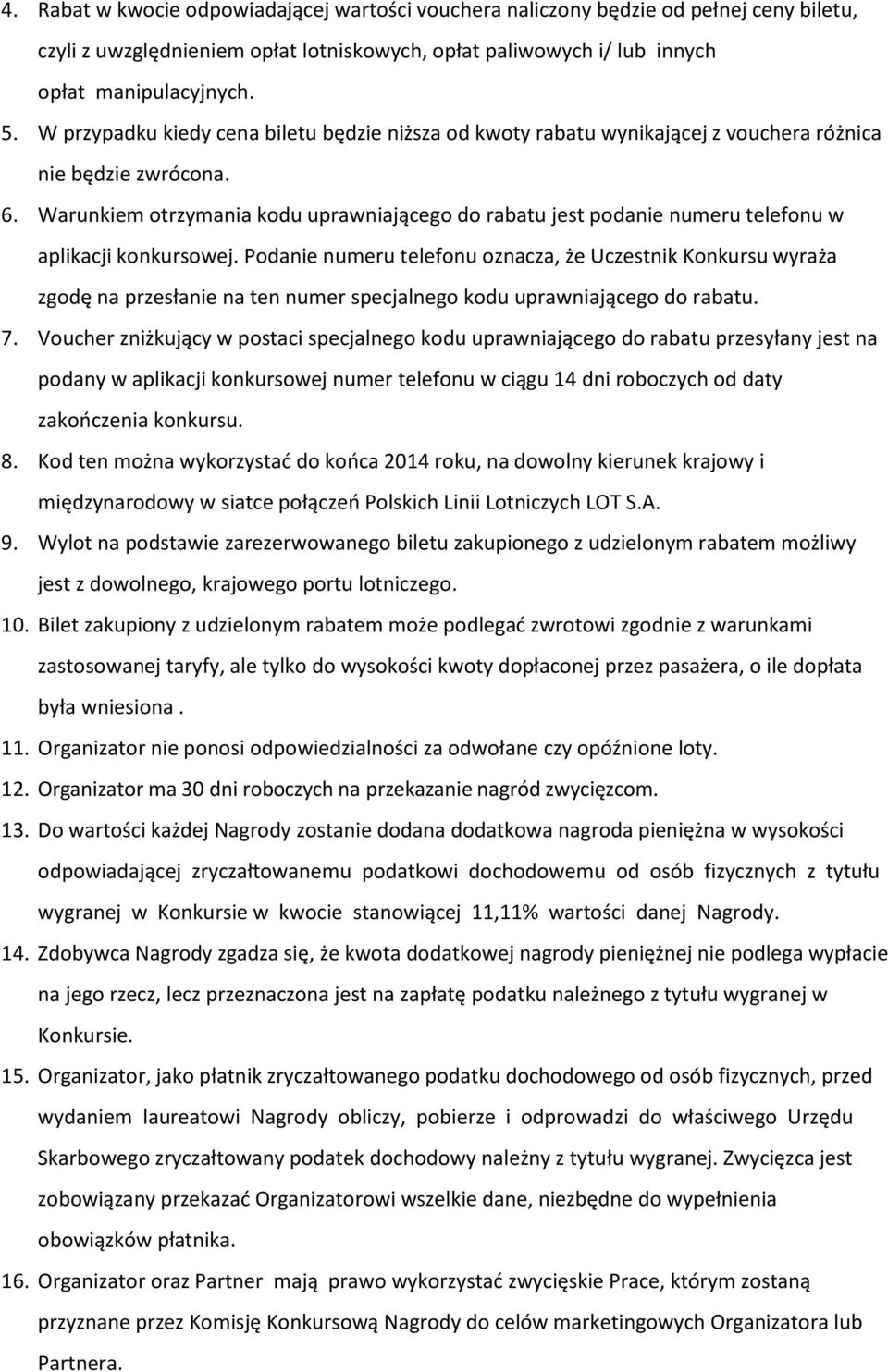 Warunkiem otrzymania kodu uprawniającego do rabatu jest podanie numeru telefonu w aplikacji konkursowej.