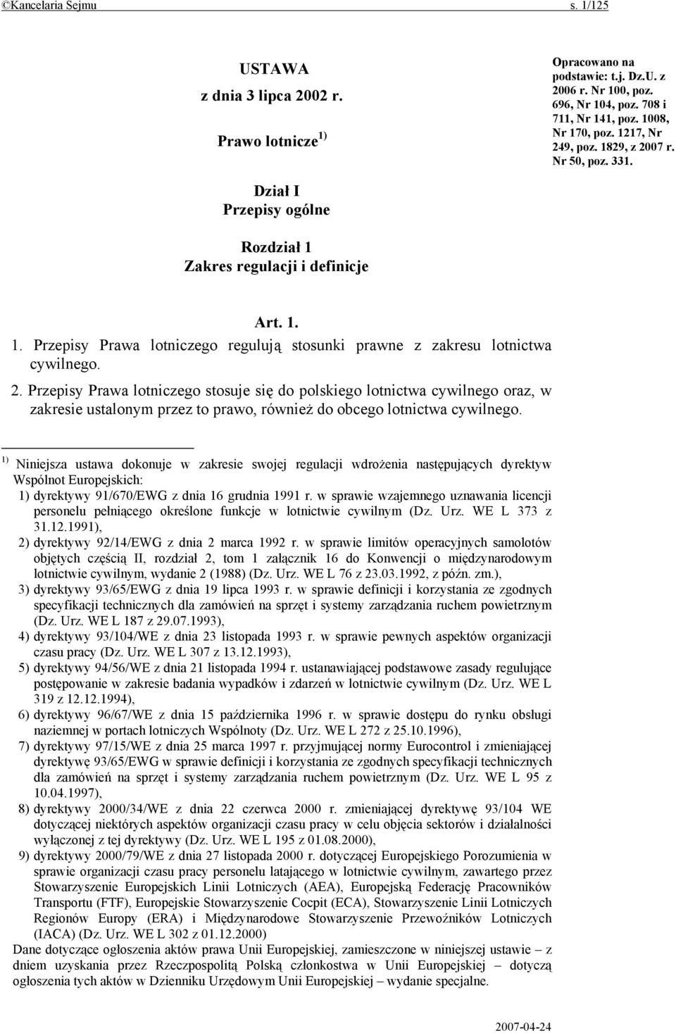 2. Przepisy Prawa lotniczego stosuje się do polskiego lotnictwa cywilnego oraz, w zakresie ustalonym przez to prawo, również do obcego lotnictwa cywilnego.