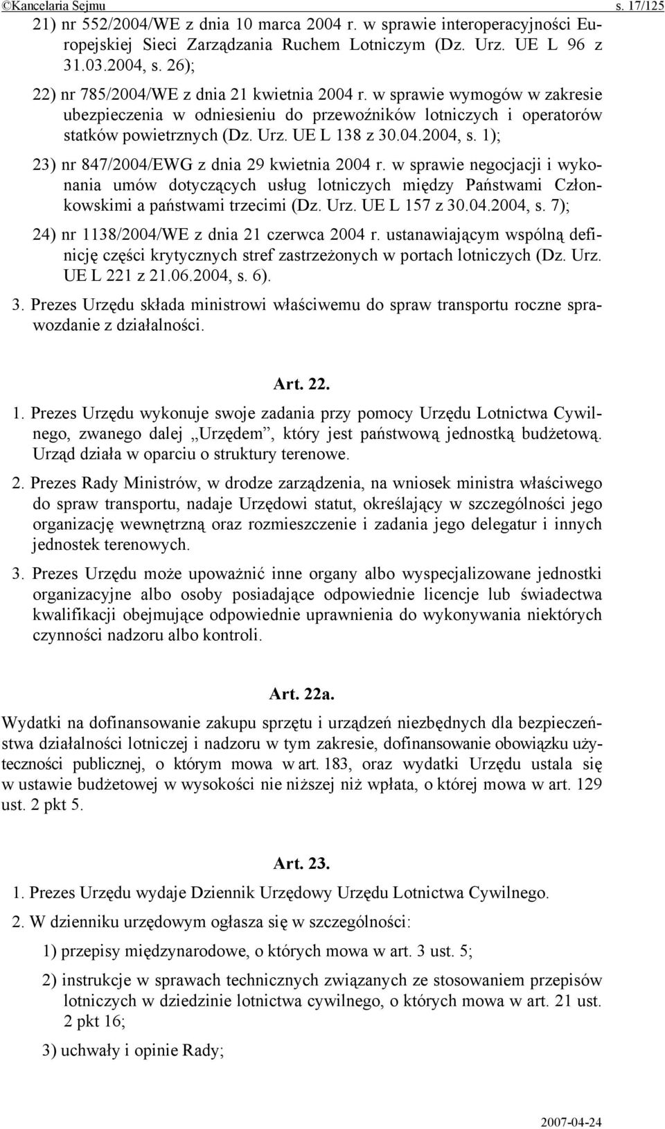 1); 23) nr 847/2004/EWG z dnia 29 kwietnia 2004 r. w sprawie negocjacji i wykonania umów dotyczących usług lotniczych między Państwami Członkowskimi a państwami trzecimi (Dz. Urz. UE L 157 z 30.04.2004, s.