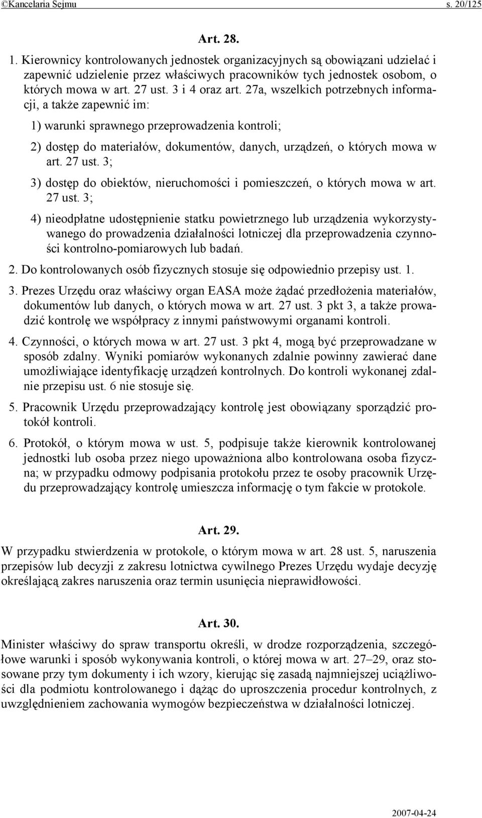 27a, wszelkich potrzebnych informacji, a także zapewnić im: 1) warunki sprawnego przeprowadzenia kontroli; 2) dostęp do materiałów, dokumentów, danych, urządzeń, o których mowa w art. 27 ust.