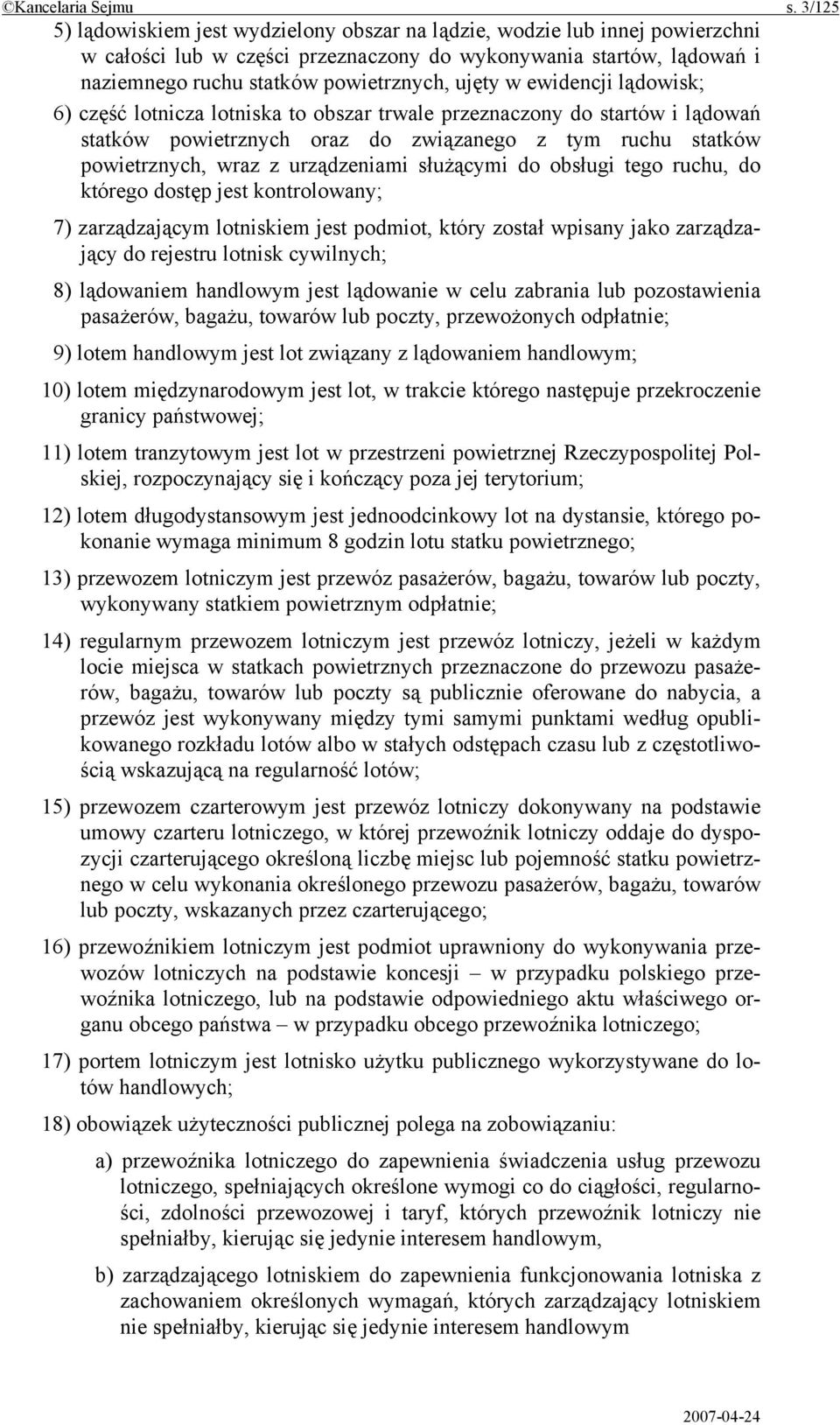 w ewidencji lądowisk; 6) część lotnicza lotniska to obszar trwale przeznaczony do startów i lądowań statków powietrznych oraz do związanego z tym ruchu statków powietrznych, wraz z urządzeniami