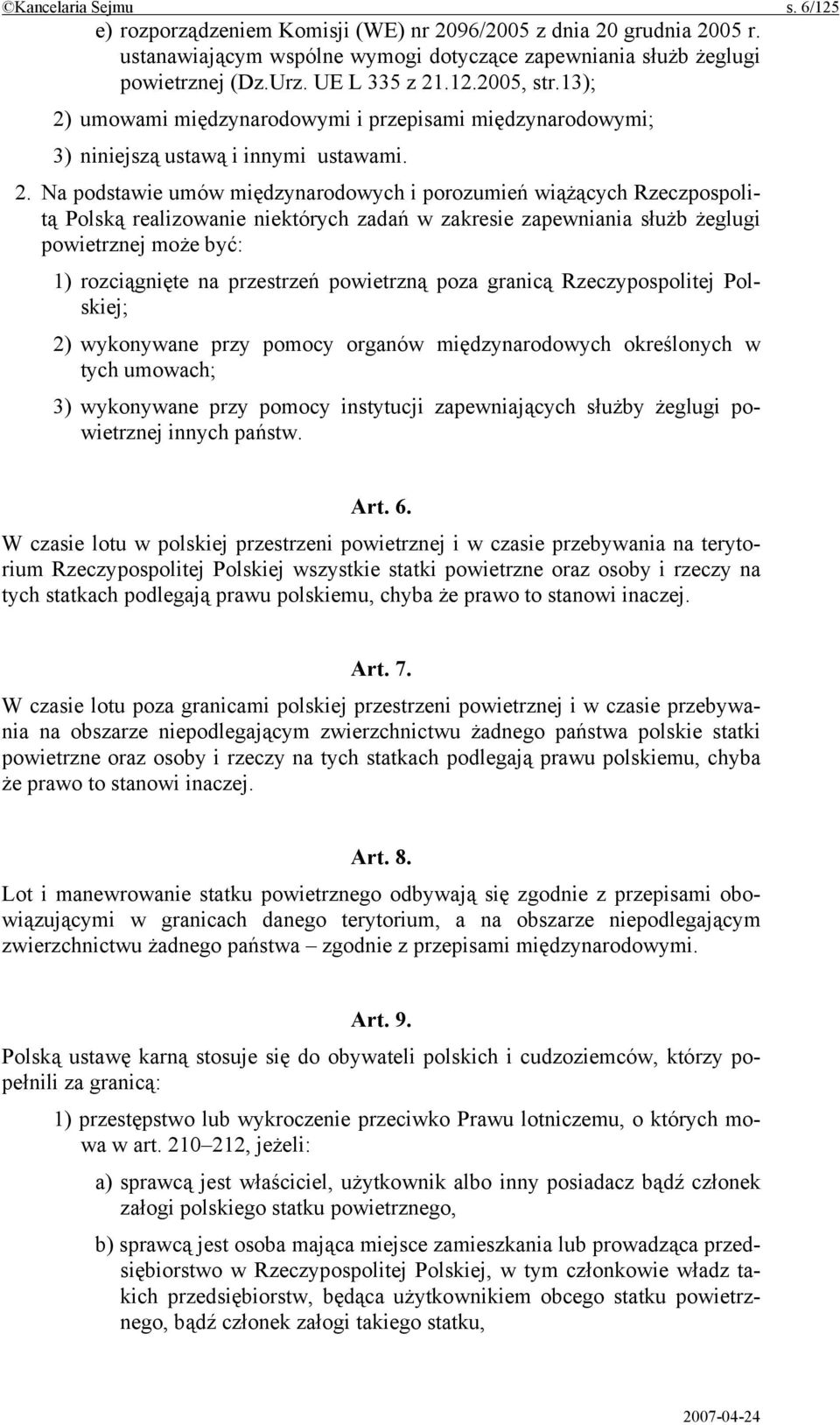 umowami międzynarodowymi i przepisami międzynarodowymi; 3) niniejszą ustawą i innymi ustawami. 2.