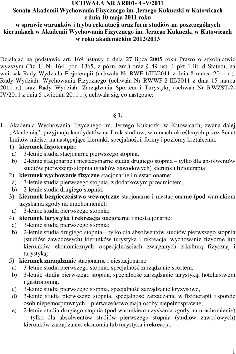 Jerzego Kukuczki w Katowicach w roku akademickim 2012/2013 Działając na podstawie art. 169 ustawy z dnia 27 lipca 2005 roku Prawo o szkolnictwie wyŝszym (Dz. U. Nr 164, poz. 1365, z późn. zm.