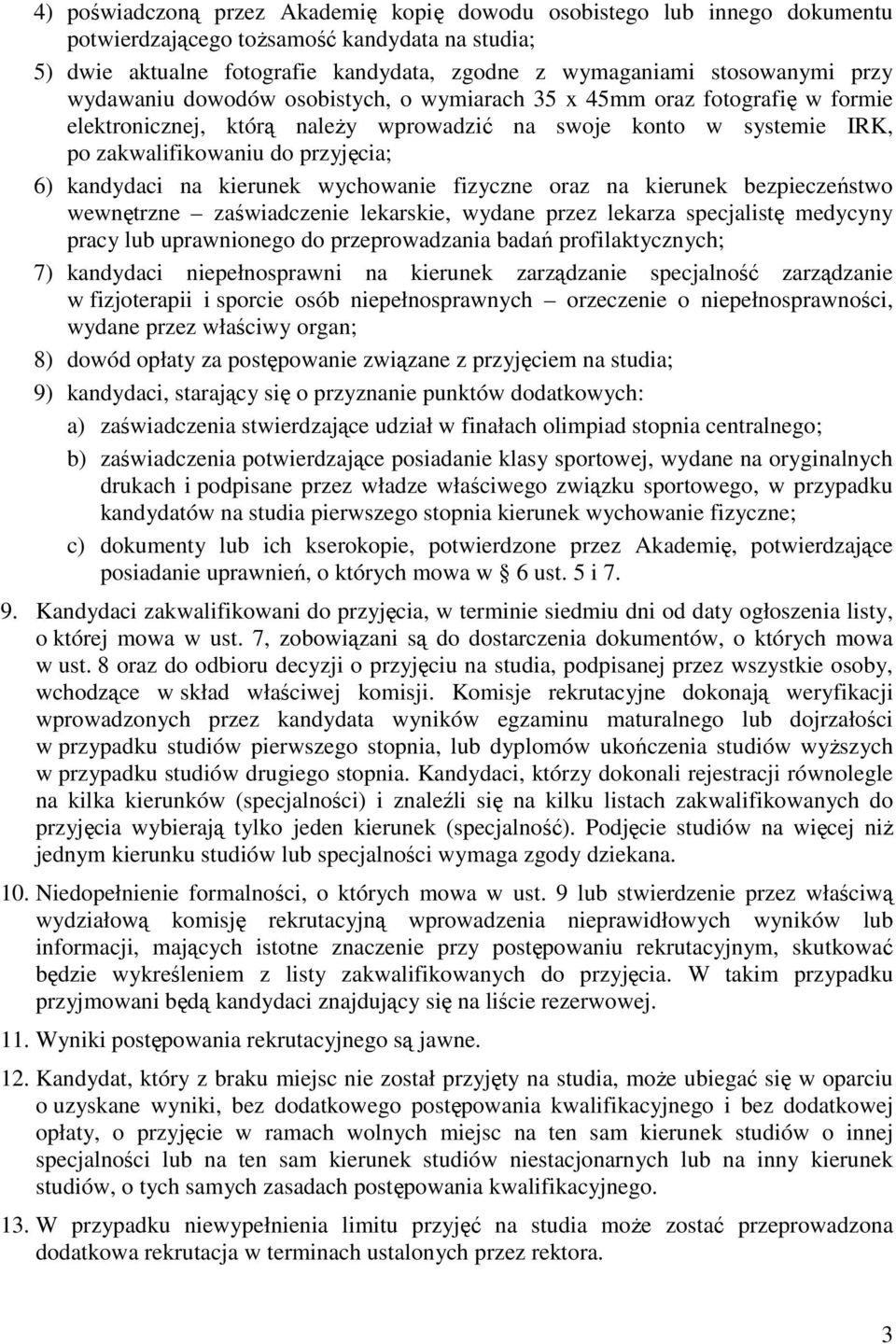 na kierunek wychowanie fizyczne oraz na kierunek bezpieczeństwo wewnętrzne zaświadczenie lekarskie, wydane przez lekarza specjalistę medycyny pracy lub uprawnionego do przeprowadzania badań