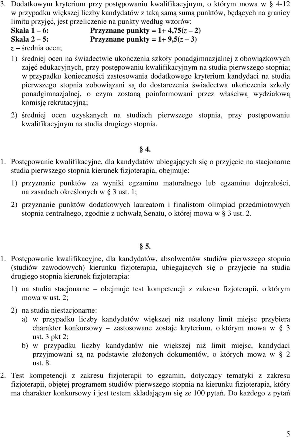 obowiązkowych zajęć edukacyjnych, przy postępowaniu kwalifikacyjnym na studia pierwszego stopnia; w przypadku konieczności zastosowania dodatkowego kryterium kandydaci na studia pierwszego stopnia