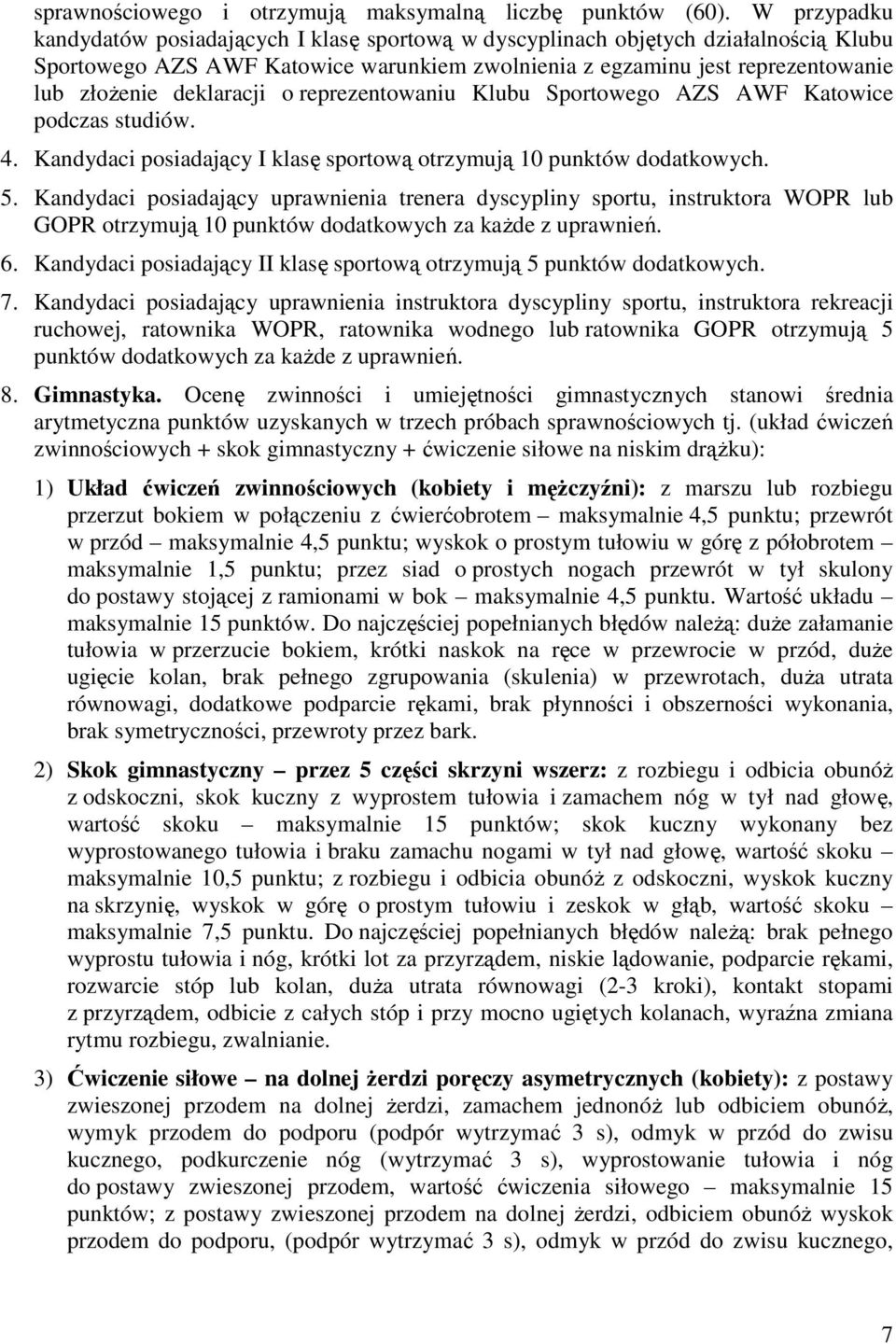 deklaracji o reprezentowaniu Klubu Sportowego AZS AWF Katowice podczas studiów. 4. Kandydaci posiadający I klasę sportową otrzymują 10 punktów dodatkowych. 5.