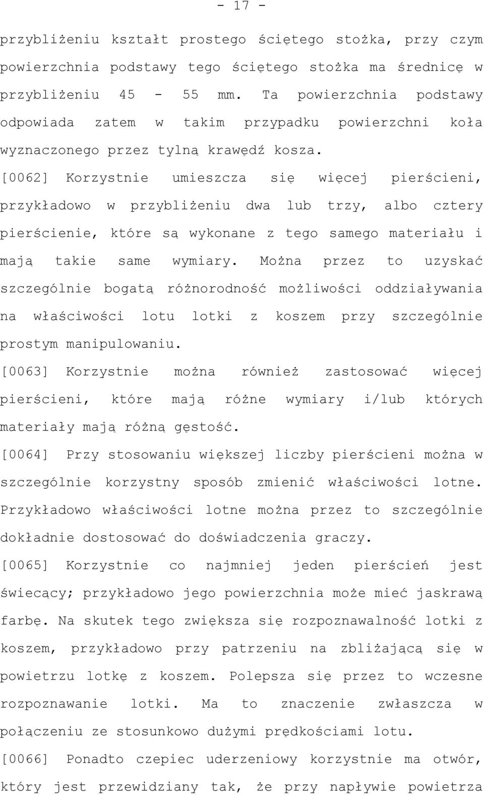 [0062] Korzystnie umieszcza się więcej pierścieni, przykładowo w przybliżeniu dwa lub trzy, albo cztery pierścienie, które są wykonane z tego samego materiału i mają takie same wymiary.