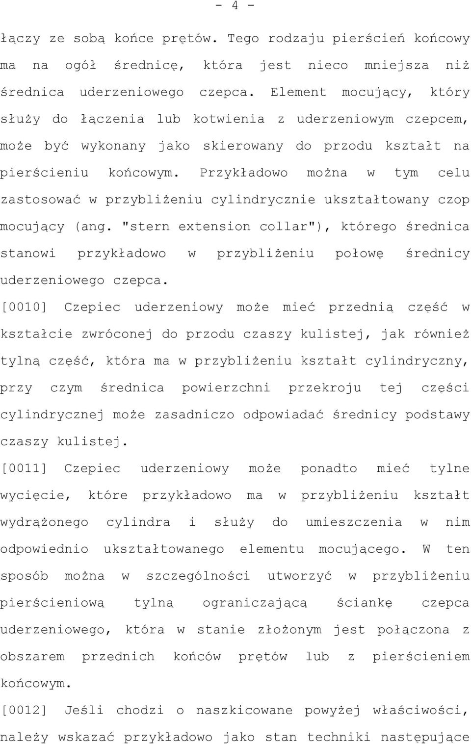 Przykładowo można w tym celu zastosować w przybliżeniu cylindrycznie ukształtowany czop mocujący (ang.