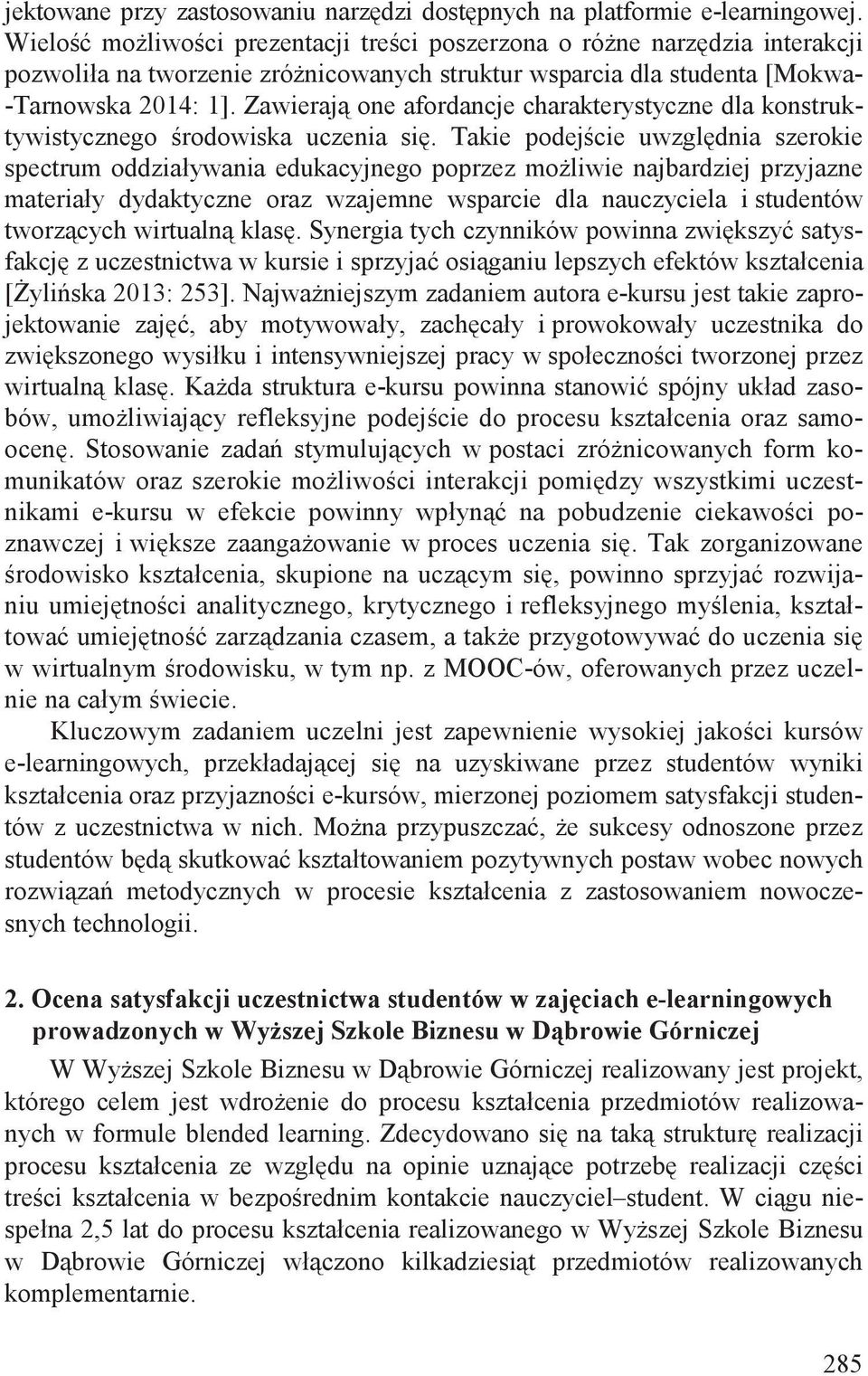 Zawieraj one afordancje charakterystyczne dla konstruktywistycznego rodowiska uczenia si.