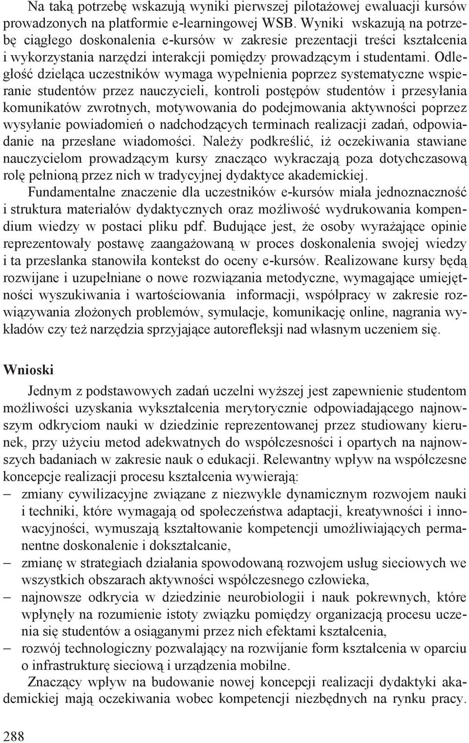 Odległo dziel ca uczestników wymaga wypełnienia poprzez systematyczne wspieranie studentów przez nauczycieli, kontroli post pów studentów i przesyłania komunikatów zwrotnych, motywowania do