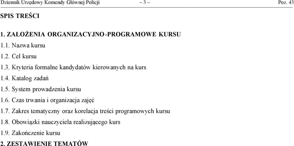 Kryteria formalne kandydatów kierowanych na kurs 1.4. Katalog zadań 1.5. System prowadzenia kursu 1.6.