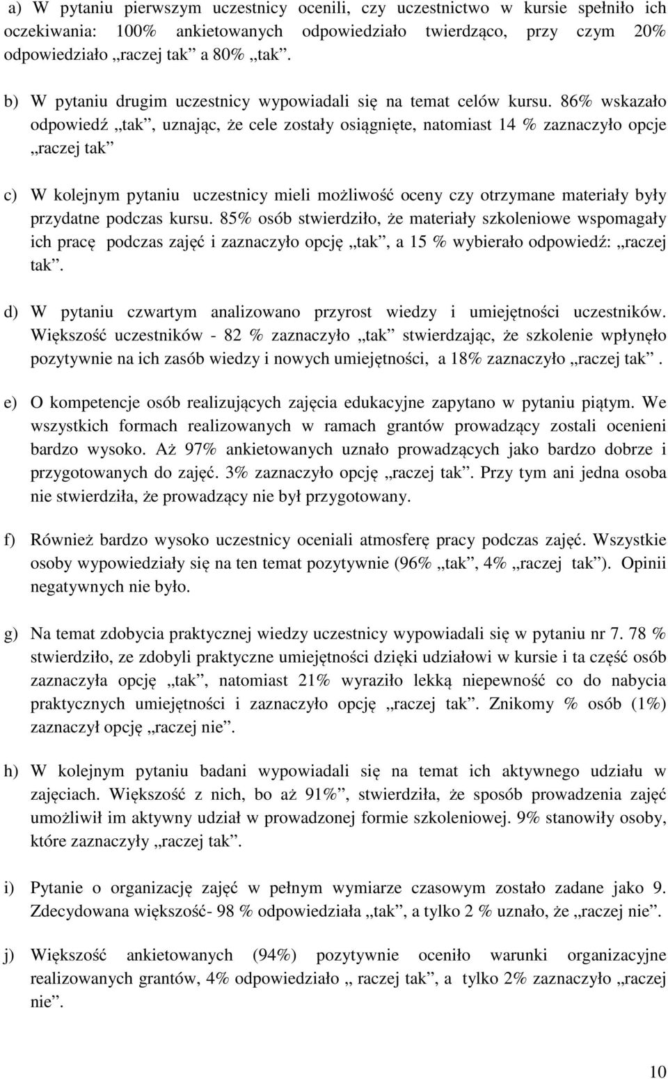 86% wskazało odpowiedź tak, uznając, że cele zostały osiągnięte, natomiast 14 % zaznaczyło opcje raczej tak c) W kolejnym pytaniu uczestnicy mieli możliwość oceny czy otrzymane materiały były